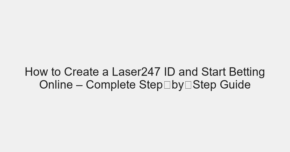 How to Create a Laser247 ID and Start Betting Online – Complete Step‑by‑Step Guide - placeholder