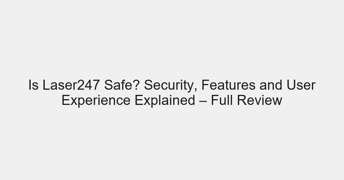 Is Laser247 Safe? Security, Features and User Experience Explained – Full Review - placeholder